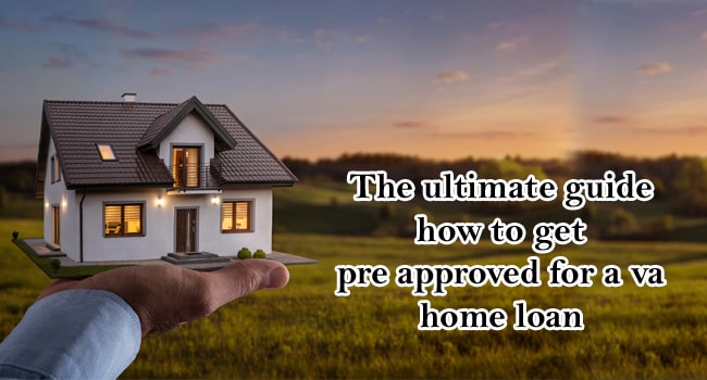 The ultimate guide how to get pre approved for a va home loan