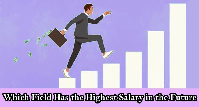 Which Field Has the Highest Salary in the Future